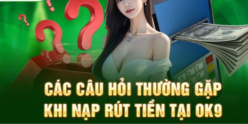 Cách khắc phục tình trạng nạp và rút tiền bị lỗi